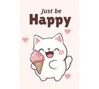 Just Be Happy: Cute Cat Graph Paper Notebook: 120-Page Grid Paper Journal | 6 x 9 Inch Kawaii Cat with Ice Cream Notebook for School, Work, Study, Math and Everyday Notes