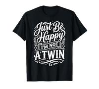 Just Be Happy I'm Not A Twin Chistes de Hermanos ||- Camiseta