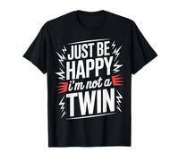 Just Be Happy I'm Not A Twin Chistes de Hermanos - Camiseta