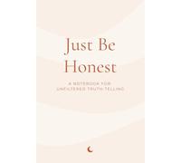 Just Be Honest: A Notebook for Unfiltered Truth-Telling (The Inner Voice Series)