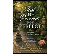 Just Be Present, Not Perfect: Living the Balance of Life Pillars