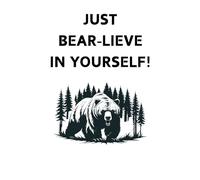 JUST BEAR-LIEVE IN YOURSELF!: Funny and inspirational bear pun lined notebook cover