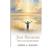 Just Because: God’s Love Beyond Reason: The Grace Devotional Series - Volume One