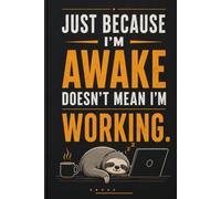 Just Because I’m Awake Doesn’t Mean I’m Working: Funny Office Notebook for Coworkers, Meeting Notes and Remote Work Gag Gift