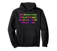 Just Because I Slept with You Last Night Cita Sudadera con Capucha