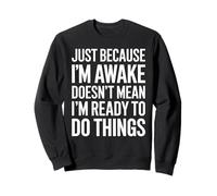 Just Because I'm Awake Doesn't Mean Humor Sudadera