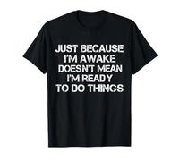 Just Because I'm Awake Doesn'T Mean I'am Ready Funny Mens Camiseta