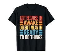 Just Because I'm Awake Doesn'T Mean I'm Ready Funny Camiseta