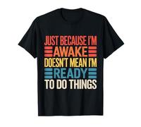 Just Because I'm Awake Doesn'T Mean I'm Ready Funny Saying Camiseta