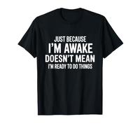 Just Because I'm Awake Doesn'T Mean I'm Ready Funny Sayings Camiseta