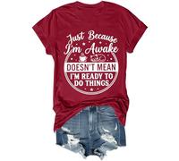 Just Because I'm Awake Doesn't Mean I'm Ready to Do Things - Camiseta divertida unisex, Burdeos, M