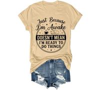 Just Because I'm Awake Doesn't Mean I'm Ready to Do Things - Camiseta divertida unisex, caqui, L