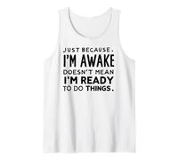just because i'm awake doesn't mean i'm ready to do things Camiseta sin Mangas