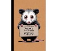 Just Because I'm Awake Doesn't Mean I'm Ready To Do Things - Funny Sleepy Opossum Notebook: 120 lined pages | 6x9 inches | funny animal notebook for coffee lovers, night owls & tired humans
