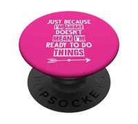 Just Because I'm Awake Doesn'T Mean I'm Ready To Do Things PopSockets PopGrip Adhesivo