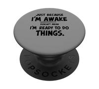 just because i'm awake doesn't mean i'm ready to do things PopSockets PopGrip Adhesivo
