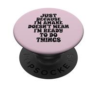 Just Because I'm Awake Doesn'T Mean I'm Ready To Do Things PopSockets PopGrip Adhesivo