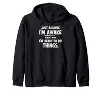 just because i'm awake doesn't mean i'm ready to do things Sudadera con Capucha