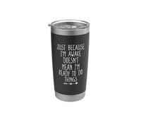 Just Because I'm Awake Doesn't Mean I'm Ready To Do Things Vaso térmico de acero inoxidable de doble pared