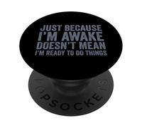 Just Because I'm Awake PopSockets PopGrip Adhesivo