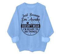 Just Because Im Awake - Sudadera divertida Just Because I'm Awake Doesn't Mean I'm Ready To Do Things, azul celeste, M