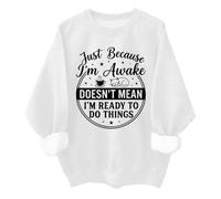 Just Because Im Awake - Sudadera divertida Just Because I'm Awake Doesn't Mean I'm Ready To Do Things, blanco, XL
