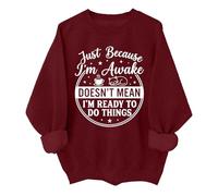 Just Because Im Awake - Sudadera divertida Just Because I'm Awake Doesn't Mean I'm Ready To Do Things, Burdeos, M