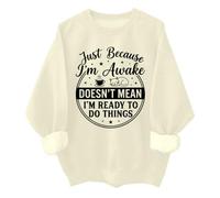 Just Because Im Awake - Sudadera divertida Just Because I'm Awake Doesn't Mean I'm Ready To Do Things, Khika, XL