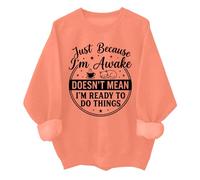 Just Because Im Awake - Sudadera divertida Just Because I'm Awake Doesn't Mean I'm Ready To Do Things, naranja, M