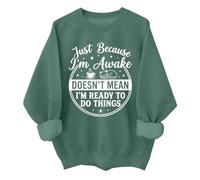 Just Because Im Awake - Sudadera divertida Just Because I'm Awake Doesn't Mean I'm Ready To Do Things, verde, L