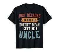 Just Because I'm Not Old Funny Proud New Uncle Design Camiseta