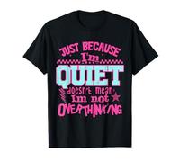 Just Because I'm Quiet Doesn't Mean I'm Not Overthinking Camiseta