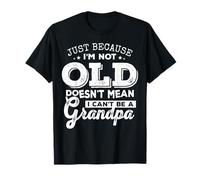 Just Because I'm Young Doesn'T Mean I Can't Be A Grandpa Camiseta