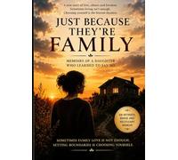 Just Because They're Family: Memoirs of a Daughter Who Learned to Say No
