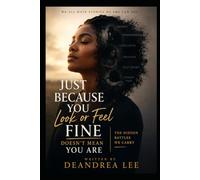 Just Because You Look or Feel Fine Doesn’t Mean You Are: The Hidden Battles We Carry