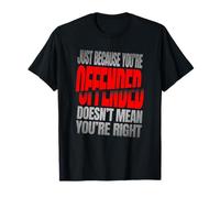 Just Because You’re Offended Doesn’t Mean You’re Right Quote Camiseta