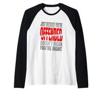 Just Because You’re Offended Doesn’t Mean You’re Right Quote Camiseta Manga Raglan