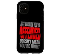 Just Because You’re Offended Doesn’t Mean You’re Right Quote Carcasa para iPhone 11