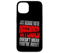 Just Because You’re Offended Doesn’t Mean You’re Right Quote Carcasa para iPhone 13