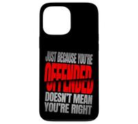 Just Because You’re Offended Doesn’t Mean You’re Right Quote Carcasa para iPhone 13 Pro MAX