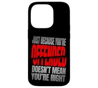 Just Because You’re Offended Doesn’t Mean You’re Right Quote Carcasa para iPhone 14 Pro