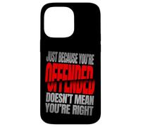 Just Because You’re Offended Doesn’t Mean You’re Right Quote Carcasa para iPhone 14 Pro MAX