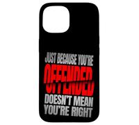 Just Because You’re Offended Doesn’t Mean You’re Right Quote Carcasa para iPhone 15