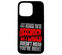 Just Because You’re Offended Doesn’t Mean You’re Right Quote Carcasa para iPhone 15 Pro MAX