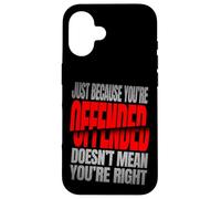 Just Because You’re Offended Doesn’t Mean You’re Right Quote Carcasa para iPhone 16
