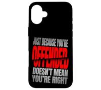 Just Because You’re Offended Doesn’t Mean You’re Right Quote Carcasa para iPhone 16 Plus