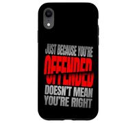 Just Because You’re Offended Doesn’t Mean You’re Right Quote Carcasa para iPhone XR