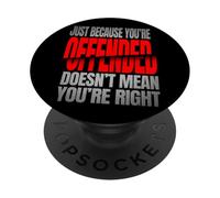 Just Because You’re Offended Doesn’t Mean You’re Right Quote PopSockets PopGrip Adhesivo
