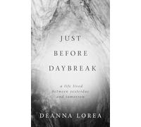 Just Before Daybreak: A Life Lived Between Yesterday and Tomorrow