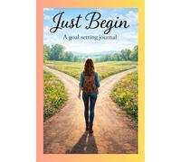 Just Begin: A Goal Setting Journal